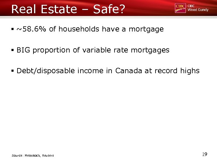 Real Estate – Safe? § ~58. 6% of households have a mortgage § BIG