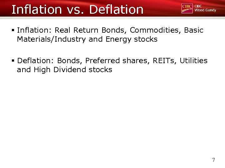 Inflation vs. Deflation § Inflation: Real Return Bonds, Commodities, Basic Materials/Industry and Energy stocks