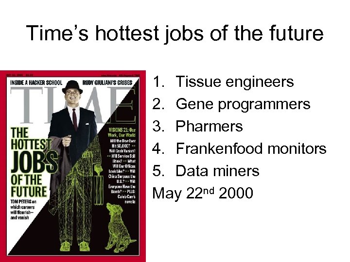 Time’s hottest jobs of the future 1. Tissue engineers 2. Gene programmers 3. Pharmers