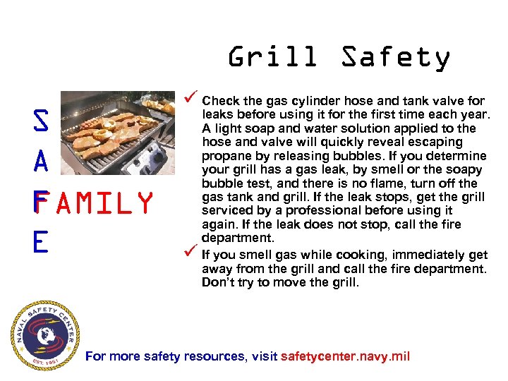 Grill Safety S A F FAMILY E ü Check the gas cylinder hose and