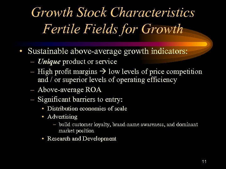 Growth Stock Characteristics Fertile Fields for Growth • Sustainable above-average growth indicators: – Unique