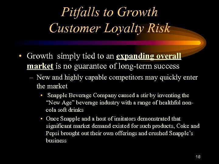 Pitfalls to Growth Customer Loyalty Risk • Growth simply tied to an expanding overall