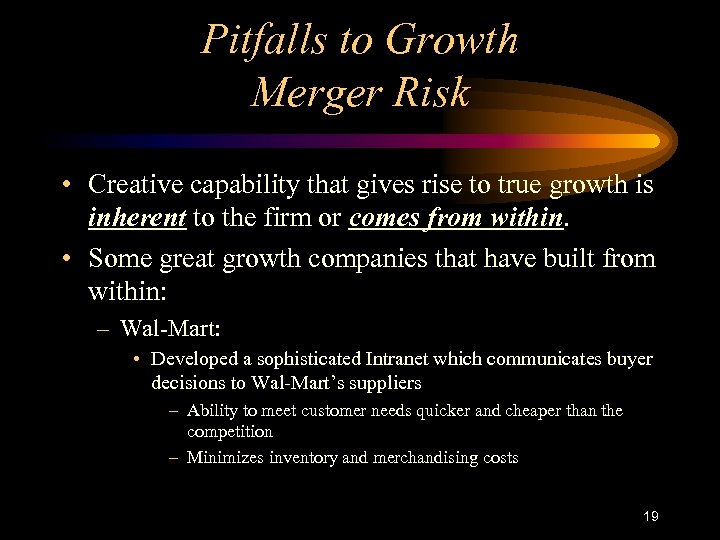 Pitfalls to Growth Merger Risk • Creative capability that gives rise to true growth