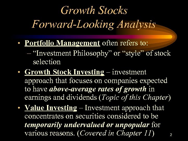 Growth Stocks Forward-Looking Analysis • Portfolio Management often refers to: – “Investment Philosophy” or