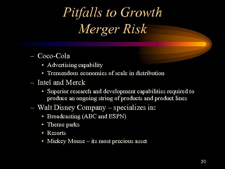 Pitfalls to Growth Merger Risk – Coco-Cola • Advertising capability • Tremendous economies of