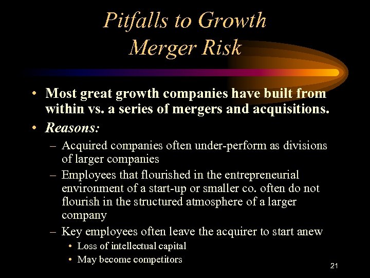 Pitfalls to Growth Merger Risk • Most great growth companies have built from within