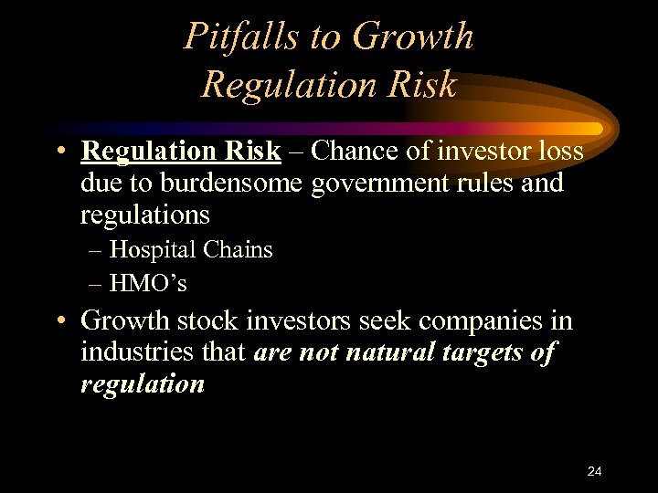 Pitfalls to Growth Regulation Risk • Regulation Risk – Chance of investor loss due