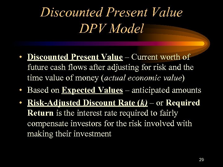 Discounted Present Value DPV Model • Discounted Present Value – Current worth of future