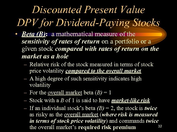 Discounted Present Value DPV for Dividend-Paying Stocks • Beta (B): a mathematical measure of