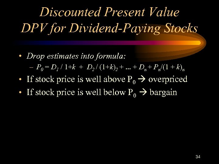 Discounted Present Value DPV for Dividend-Paying Stocks • Drop estimates into formula: – P