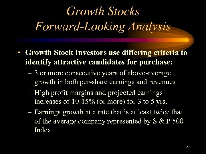 Growth Stocks Forward-Looking Analysis • Growth Stock Investors use differing criteria to identify attractive