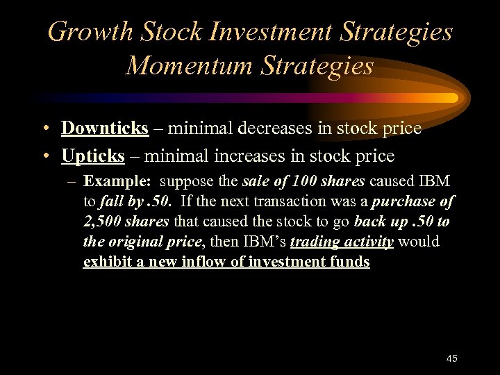 Growth Stock Investment Strategies Momentum Strategies • Downticks – minimal decreases in stock price