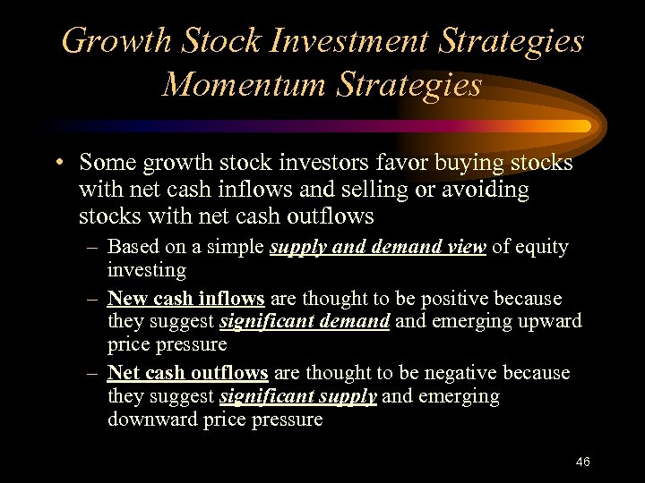 Growth Stock Investment Strategies Momentum Strategies • Some growth stock investors favor buying stocks