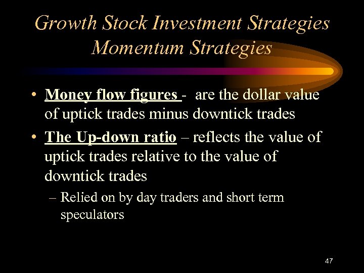 Growth Stock Investment Strategies Momentum Strategies • Money flow figures - are the dollar