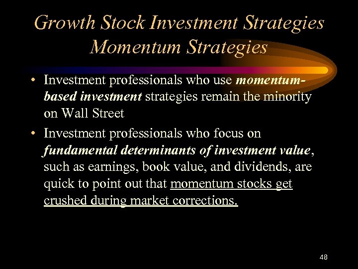 Growth Stock Investment Strategies Momentum Strategies • Investment professionals who use momentumbased investment strategies