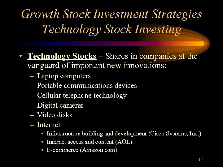 Growth Stock Investment Strategies Technology Stock Investing • Technology Stocks – Shares in companies