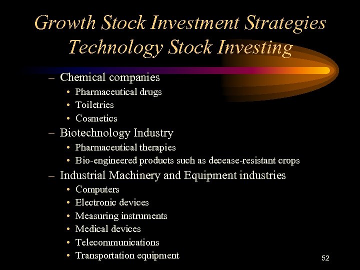 Growth Stock Investment Strategies Technology Stock Investing – Chemical companies • Pharmaceutical drugs •