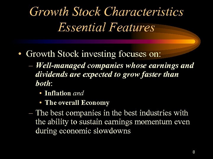 Growth Stock Characteristics Essential Features • Growth Stock investing focuses on: – Well-managed companies