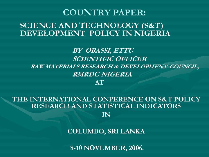 COUNTRY PAPER: SCIENCE AND TECHNOLOGY (S&T) DEVELOPMENT POLICY IN NIGERIA BY OBASSI, ETTU SCIENTIFIC