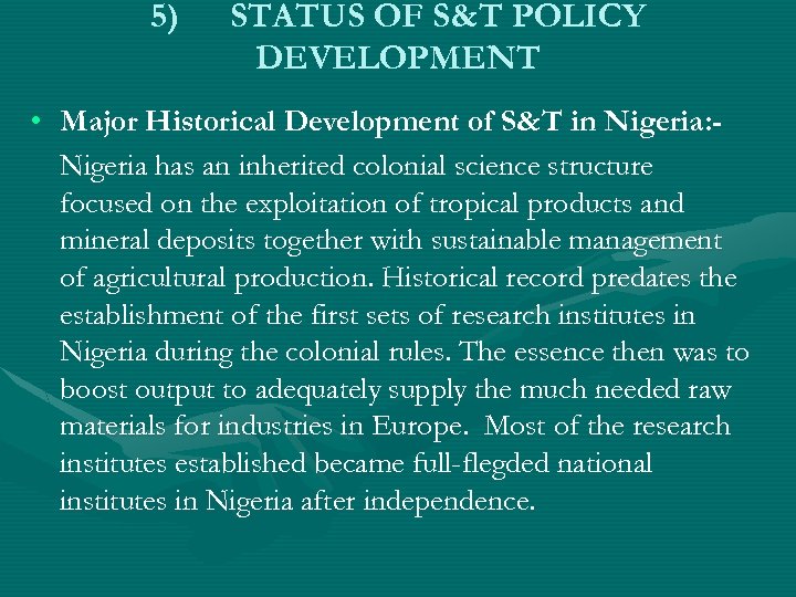 5) STATUS OF S&T POLICY DEVELOPMENT • Major Historical Development of S&T in Nigeria: