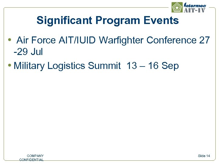 Significant Program Events • Air Force AIT/IUID Warfighter Conference 27 -29 Jul • Military