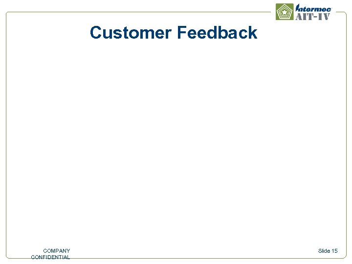 Customer Feedback COMPANY CONFIDENTIAL Slide 15 
