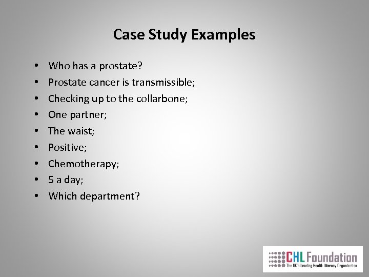 Case Study Examples • • • Who has a prostate? Prostate cancer is transmissible;