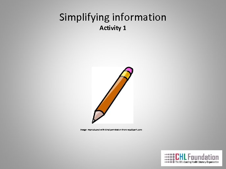 Simplifying information Activity 1 Image reproduced with kind permission from wpclipart. com 