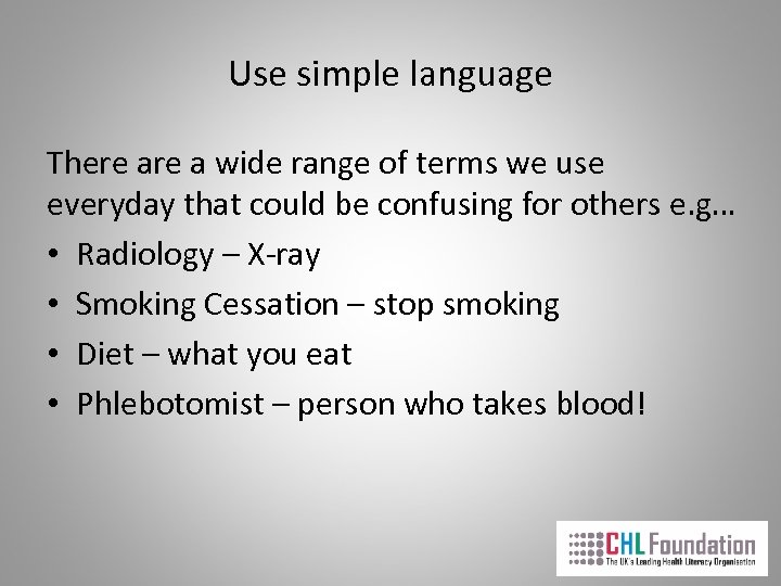 Use simple language There a wide range of terms we use everyday that could