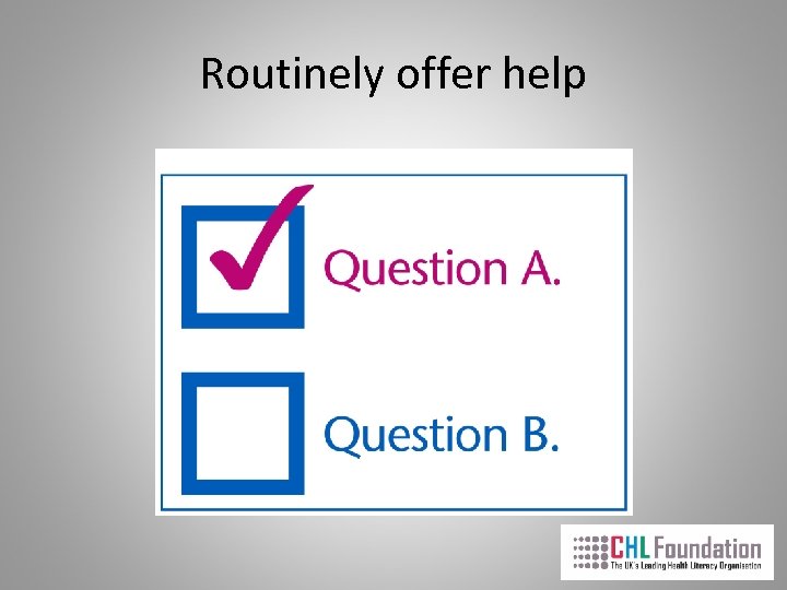 Routinely offer help 