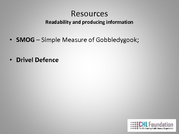 Resources Readability and producing information • SMOG – Simple Measure of Gobbledygook; • Drivel
