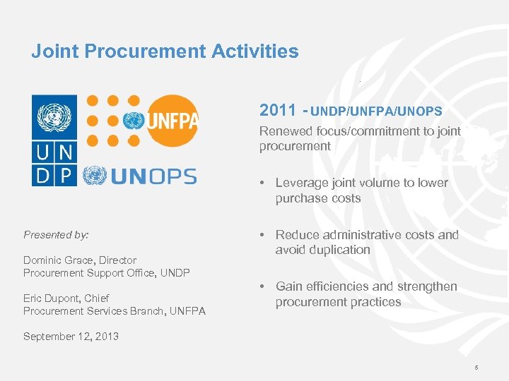 Joint Procurement Activities 2011 - UNDP/UNFPA/UNOPS Renewed focus/commitment to joint procurement • Leverage joint