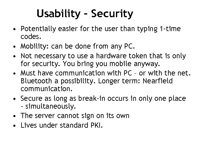 Usability – Security • Potentially easier for the user than typing 1 -time codes.