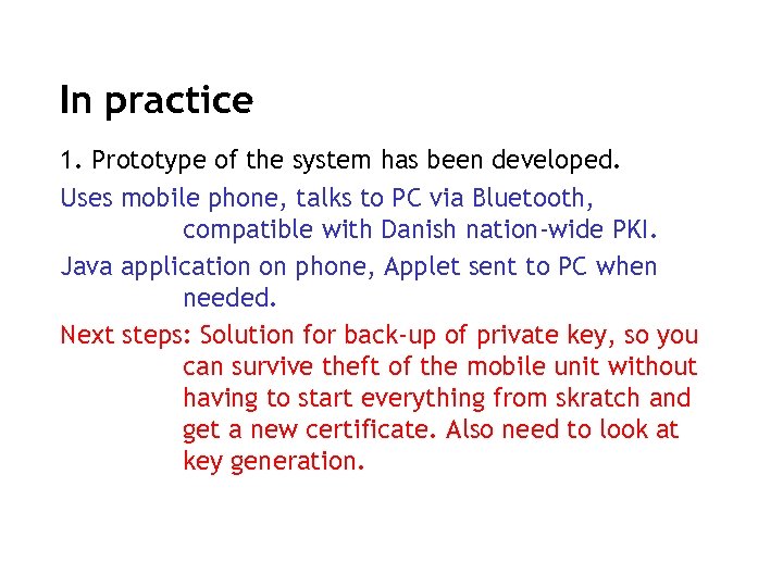 In practice 1. Prototype of the system has been developed. Uses mobile phone, talks