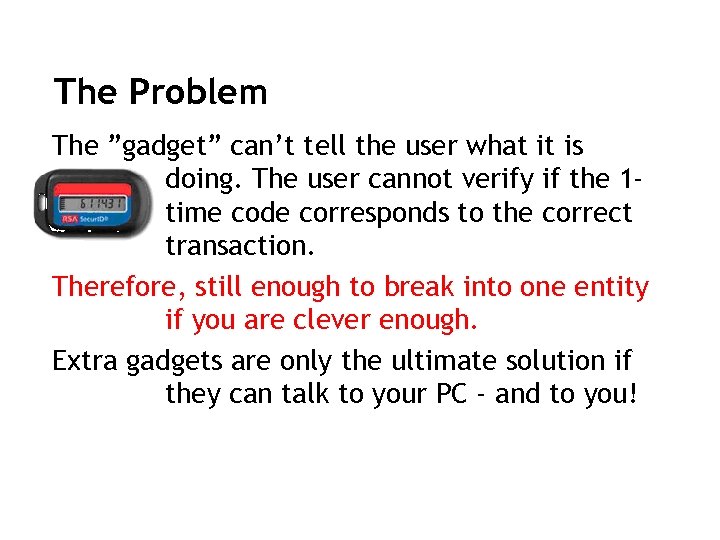 The Problem The ”gadget” can’t tell the user what it is doing. The user