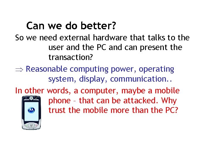 Can we do better? So we need external hardware that talks to the user