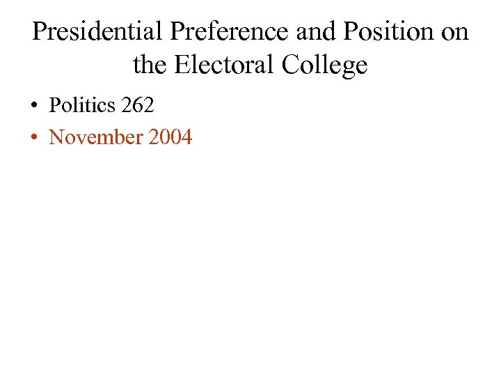 Presidential Preference and Position on the Electoral College • Politics 262 • November 2004