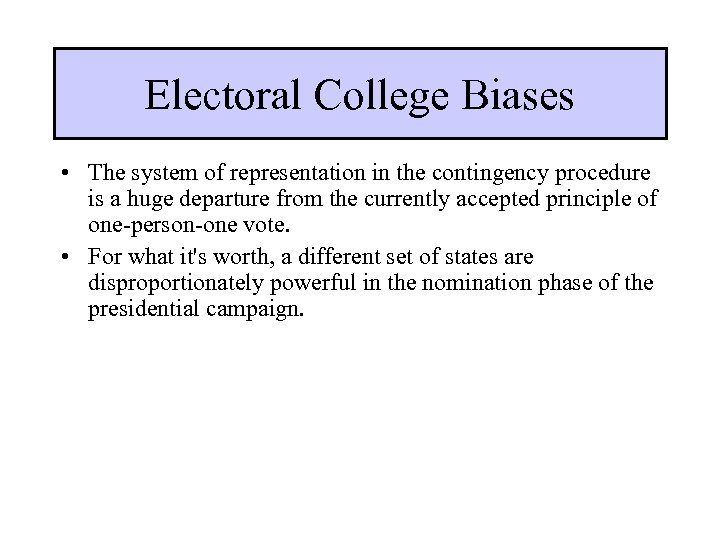 Electoral College Biases • The system of representation in the contingency procedure is a