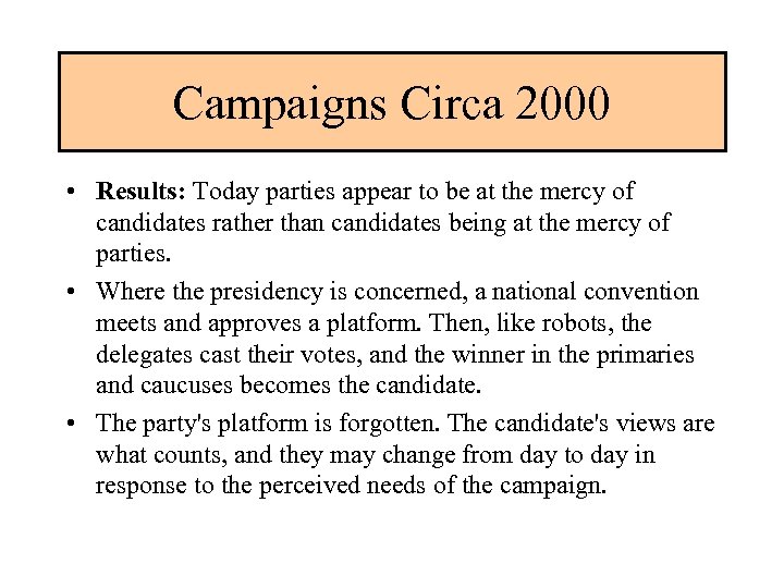Campaigns Circa 2000 • Results: Today parties appear to be at the mercy of