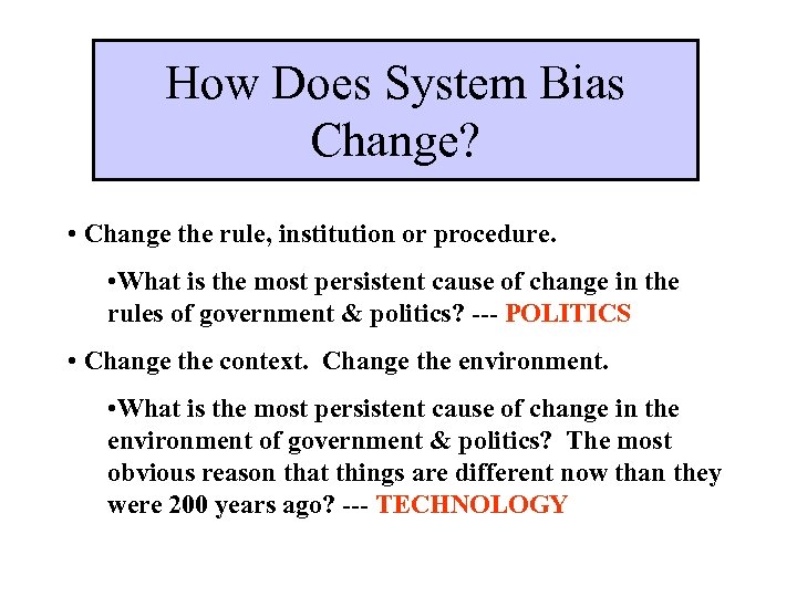 How Does System Bias Change? • Change the rule, institution or procedure. • What