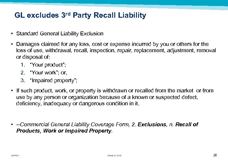 GL excludes 3 rd Party Recall Liability • Standard General Liability Exclusion • Damages