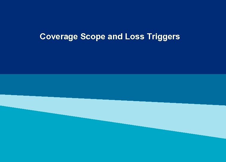 Coverage Scope and Loss Triggers 