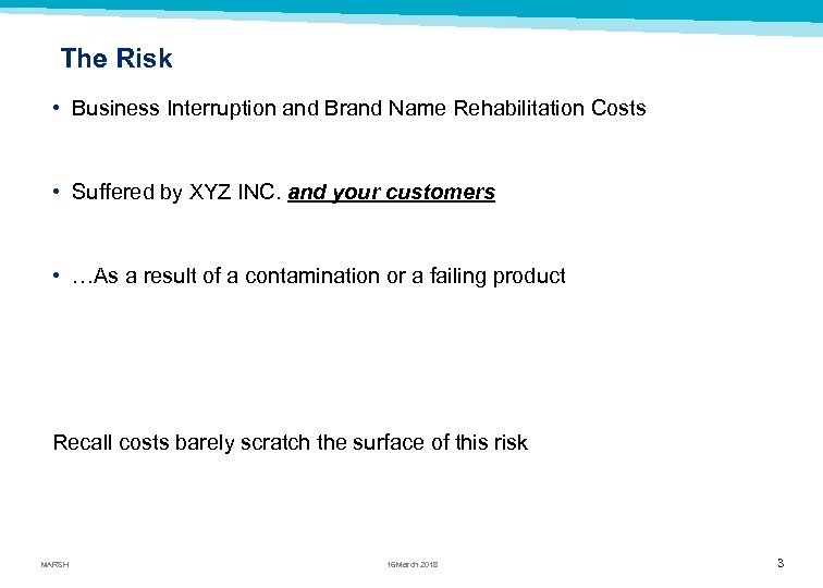 The Risk • Business Interruption and Brand Name Rehabilitation Costs • Suffered by XYZ