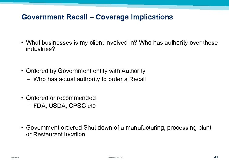 Government Recall – Coverage Implications • What businesses is my client involved in? Who