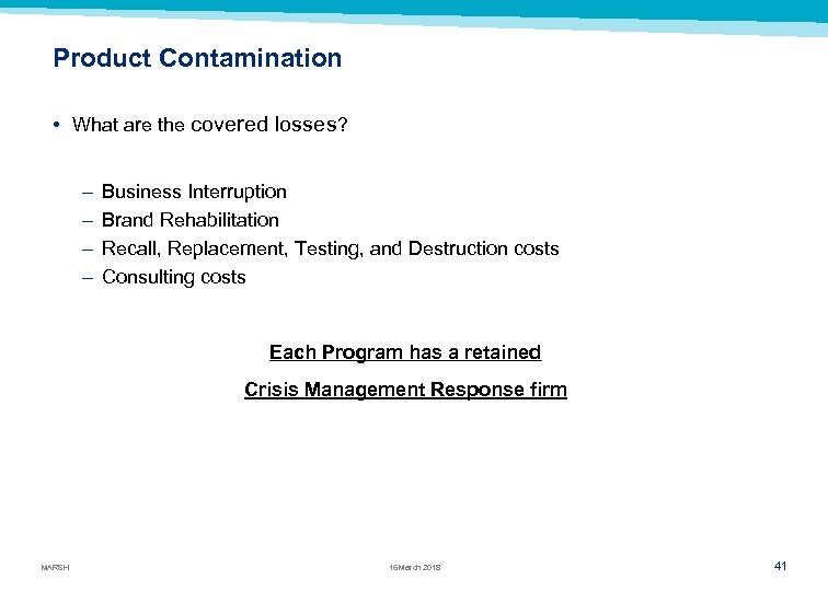 Product Contamination • What are the covered losses? – – Business Interruption Brand Rehabilitation