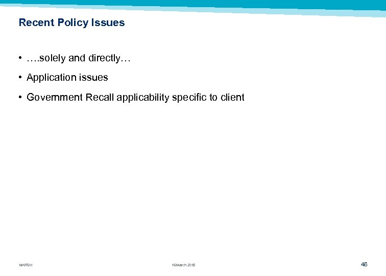 Recent Policy Issues • …. solely and directly… • Application issues • Government Recall