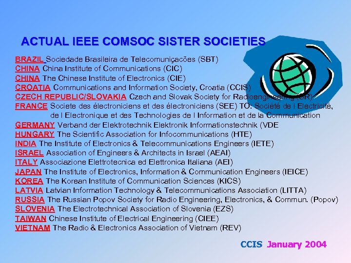 ACTUAL IEEE COMSOC SISTER SOCIETIES BRAZIL Sociedade Brasileira de Telecomuniçacões (SBT) CHINA China Institute
