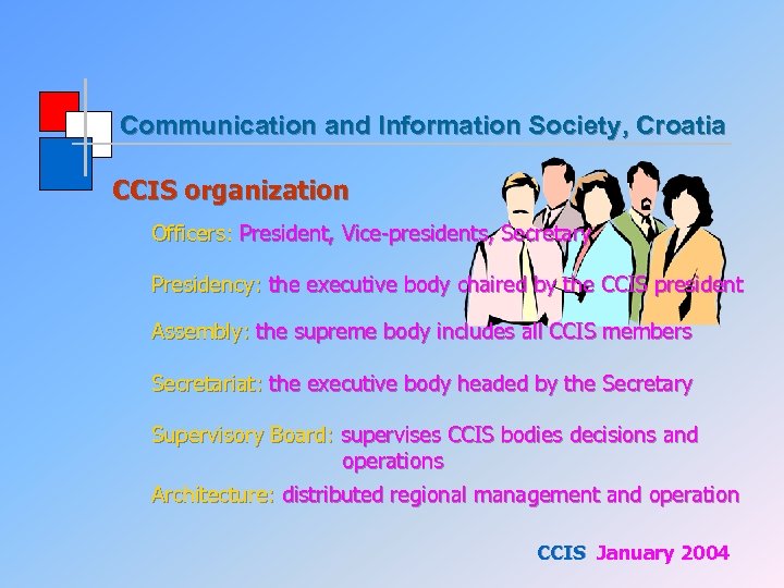 Communication and Information Society, Croatia CCIS organization Officers: President, Vice-presidents, Secretary Presidency: the executive