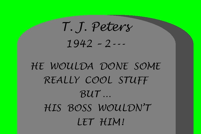 T. J. Peters 1942 – 2 --HE WOULDA DONE SOME REALLY COOL STUFF BUT
