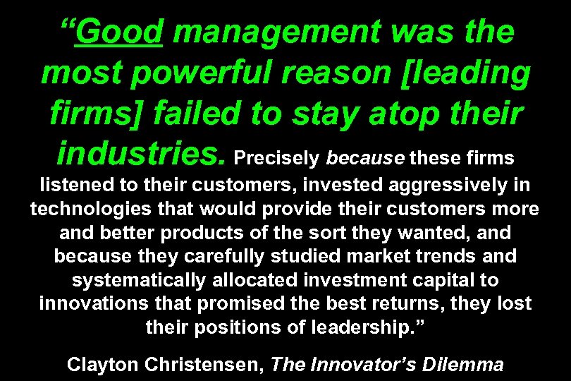 “Good management was the most powerful reason [leading firms] failed to stay atop their